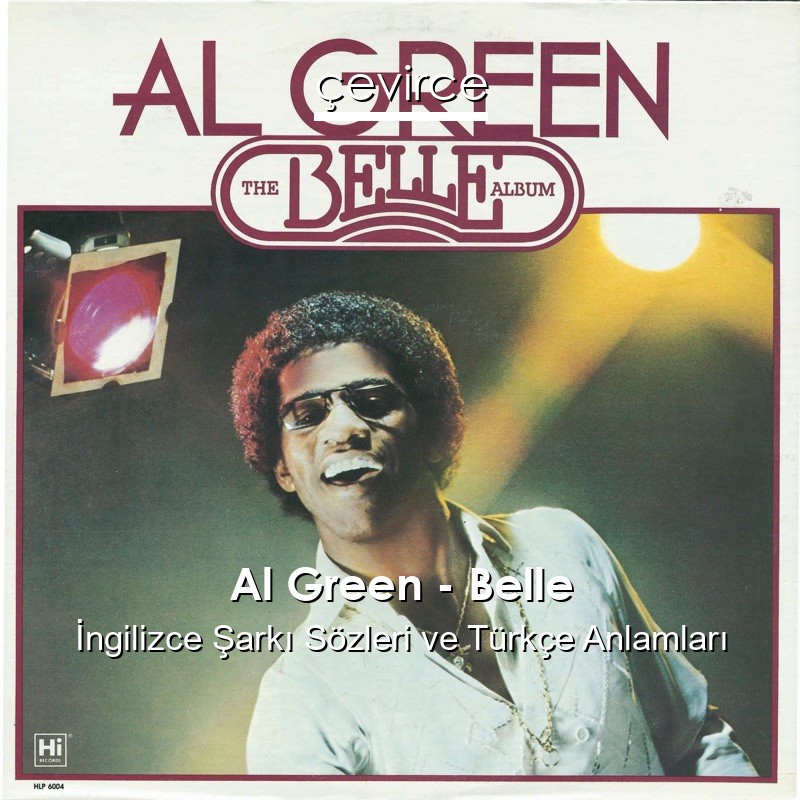 Al Green – Belle İngilizce Şarkı Sözleri Türkçe Anlamları