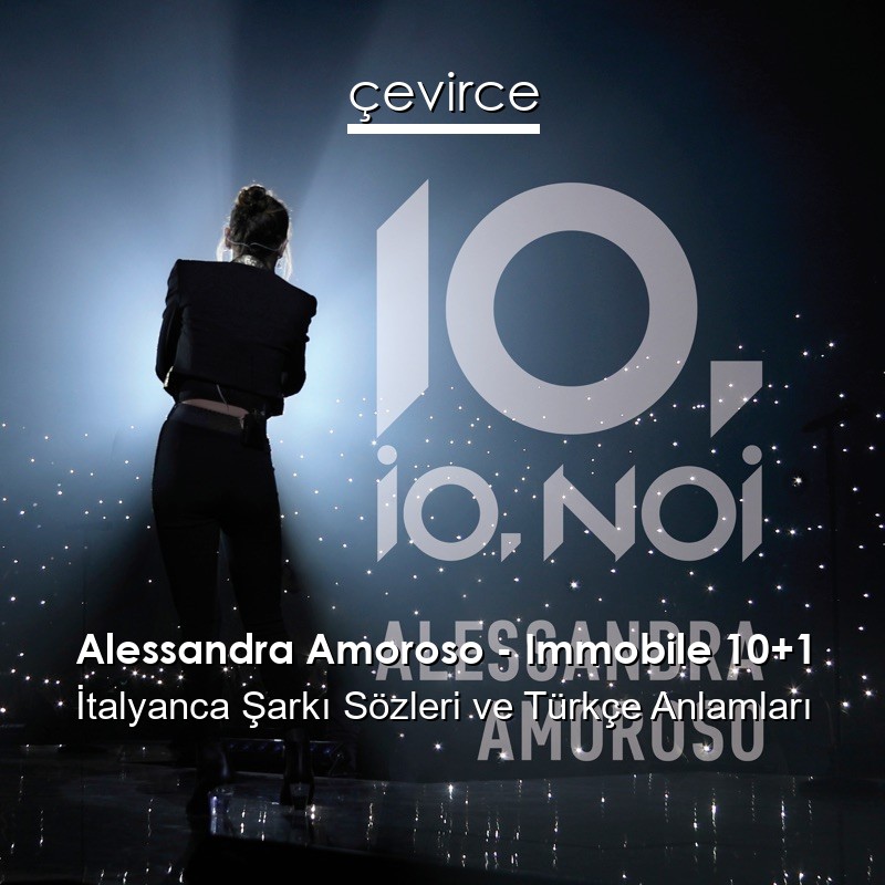 Alessandra Amoroso – Immobile 10+1 İtalyanca Şarkı Sözleri Türkçe Anlamları