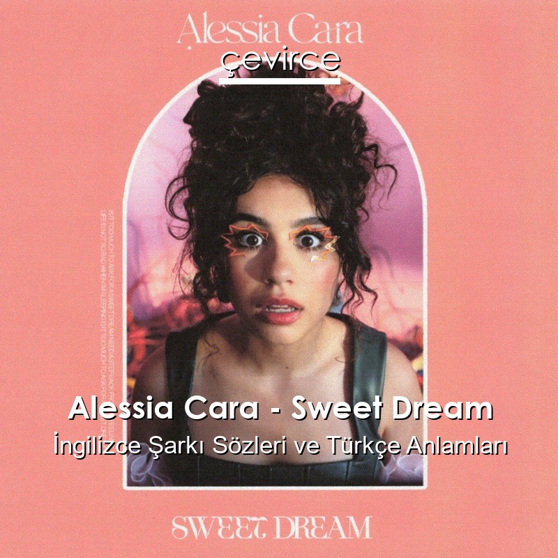 Alessia Cara – Sweet Dream İngilizce Şarkı Sözleri Türkçe Anlamları