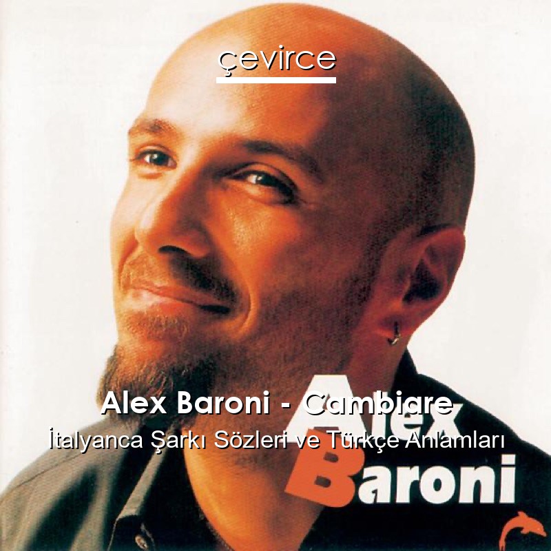 Alex Baroni – Cambiare İtalyanca Şarkı Sözleri Türkçe Anlamları