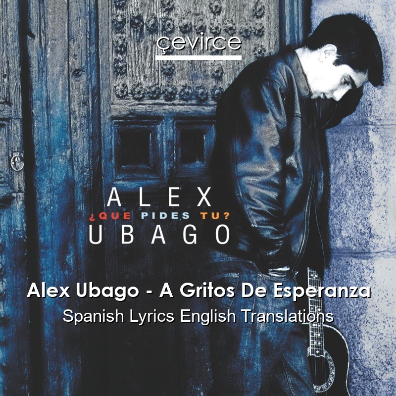 Alex Ubago – A Gritos De Esperanza Spanish Lyrics English Translations
