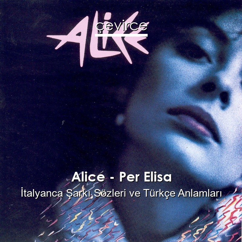Alice – Per Elisa İtalyanca Şarkı Sözleri Türkçe Anlamları