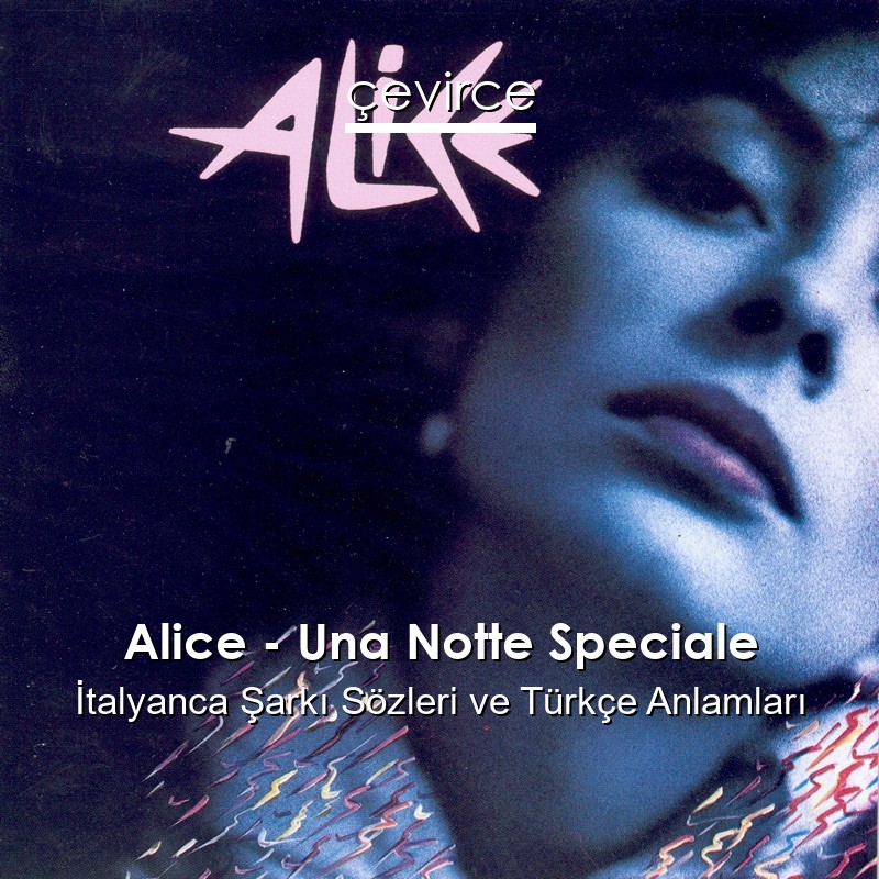 Alice – Una Notte Speciale İtalyanca Şarkı Sözleri Türkçe Anlamları