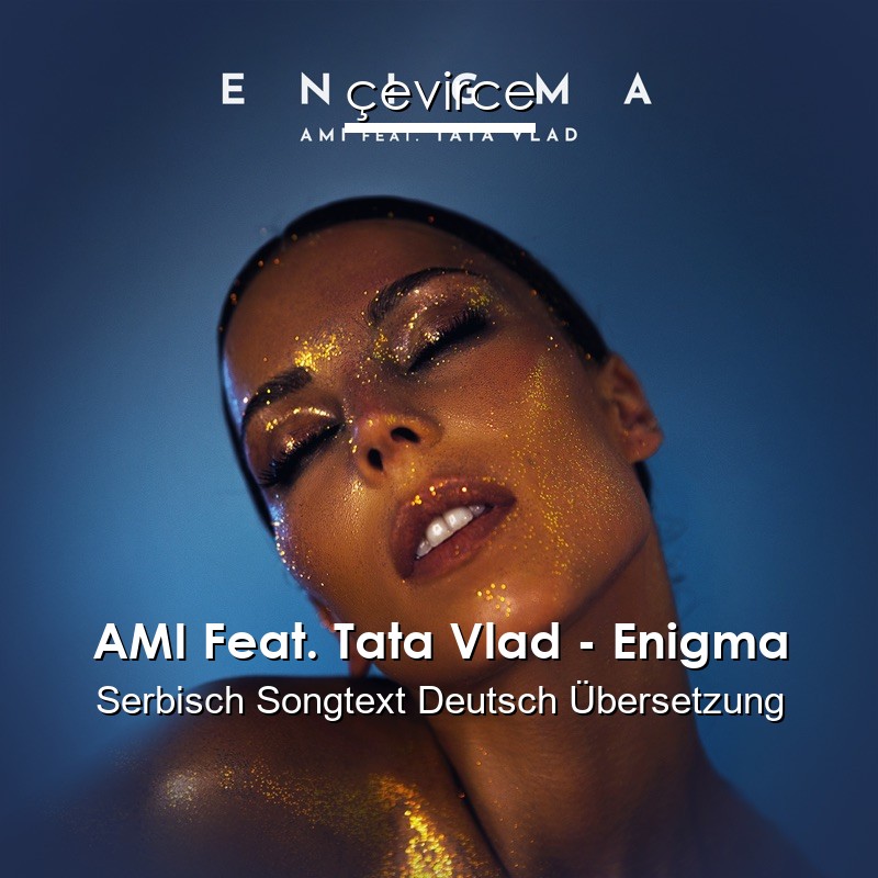 AMI Feat. Tata Vlad – Enigma Serbisch Songtext Deutsch Übersetzung