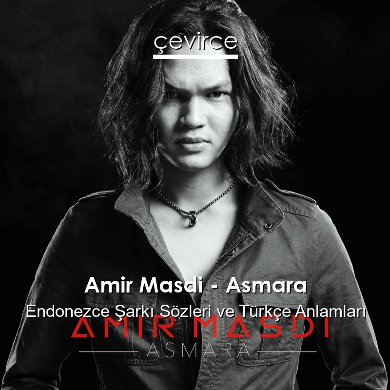 Amir Masdi – Asmara Endonezce Şarkı Sözleri Türkçe Anlamları