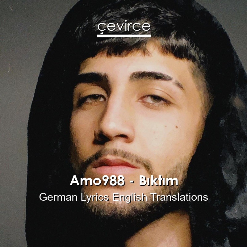 Amo988 – Bıktım German Lyrics English Translations