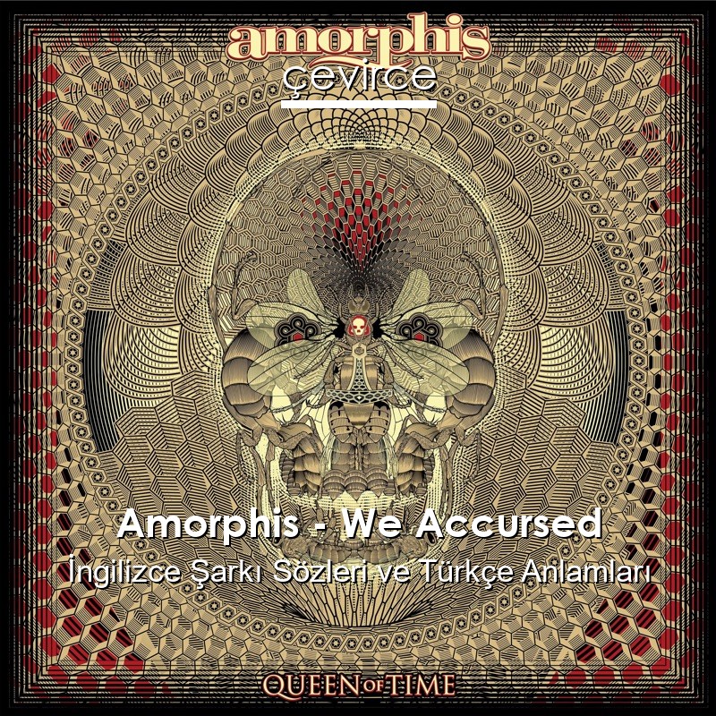 Amorphis – We Accursed İngilizce Şarkı Sözleri Türkçe Anlamları