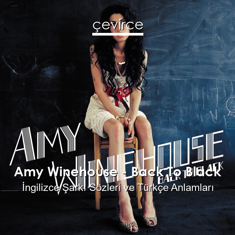 Amy Winehouse – Back To Black İngilizce Şarkı Sözleri Türkçe Anlamları