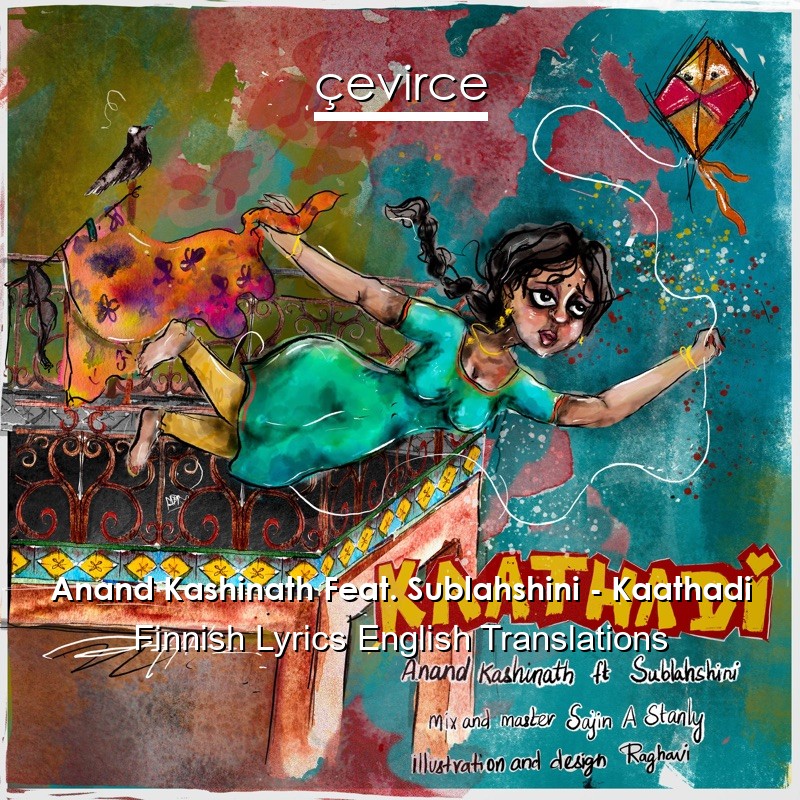 Anand Kashinath Feat. Sublahshini – Kaathadi Finnish Lyrics English Translations