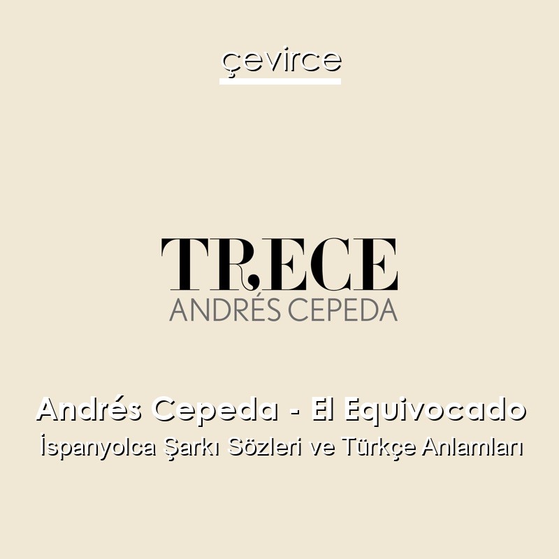Andrés Cepeda – El Equivocado İspanyolca Şarkı Sözleri Türkçe Anlamları