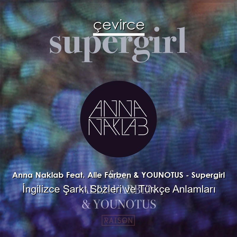 Anna Naklab Feat. Alle Farben & YOUNOTUS – Supergirl İngilizce Şarkı Sözleri Türkçe Anlamları