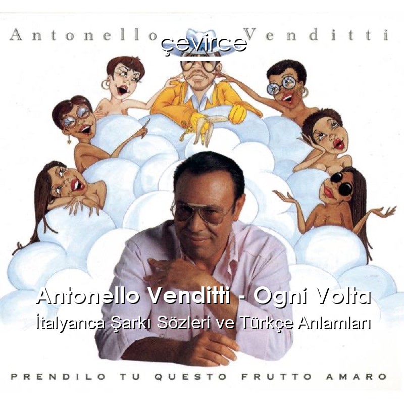 Antonello Venditti – Ogni Volta İtalyanca Şarkı Sözleri Türkçe Anlamları