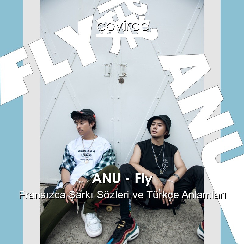 ANU – Fly Fransızca Şarkı Sözleri Türkçe Anlamları