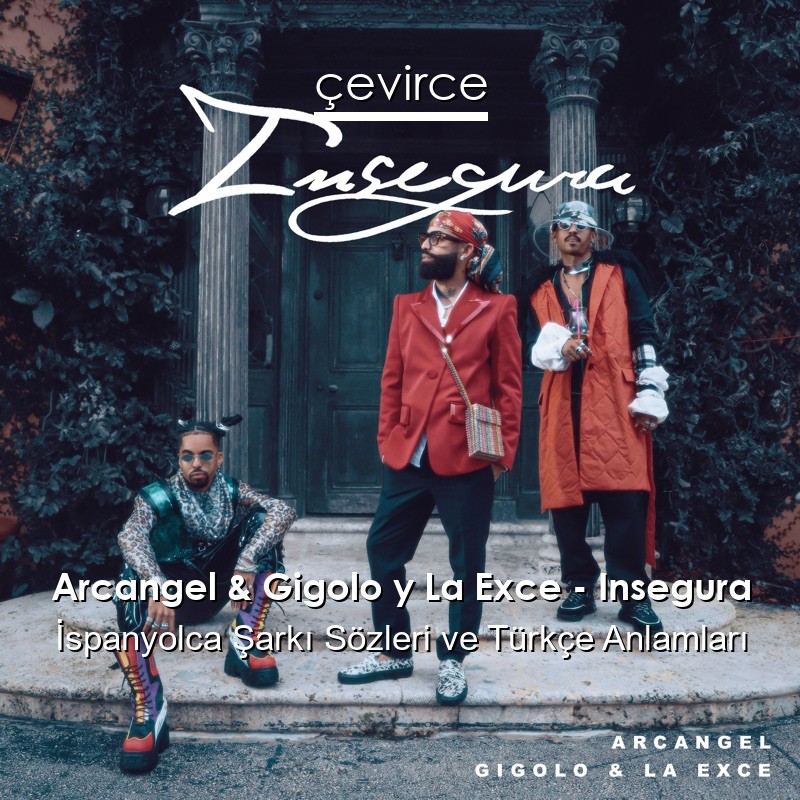 Arcangel & Gigolo y La Exce – Insegura İspanyolca Şarkı Sözleri Türkçe Anlamları