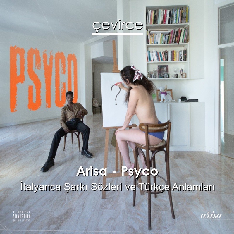 Arisa – Psyco İtalyanca Şarkı Sözleri Türkçe Anlamları