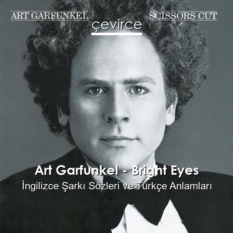 Art Garfunkel – Bright Eyes İngilizce Şarkı Sözleri Türkçe Anlamları