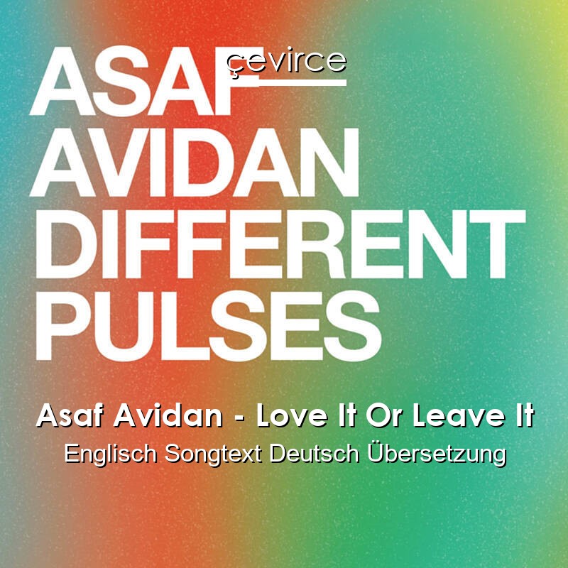 Asaf Avidan – Love It Or Leave It Englisch Songtext Deutsch Übersetzung