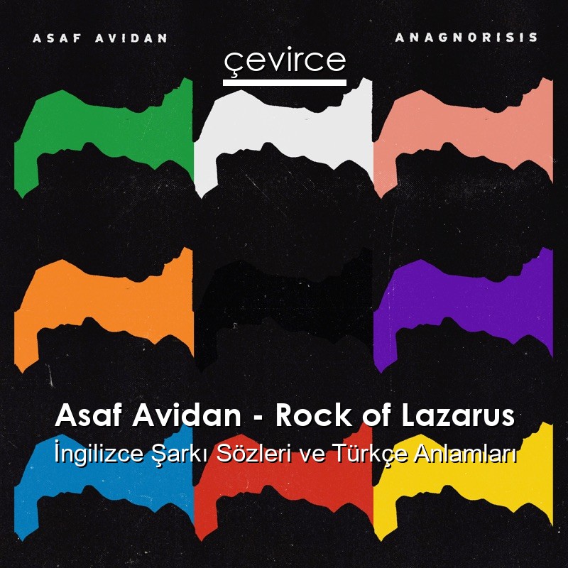Asaf Avidan – Rock of Lazarus İngilizce Şarkı Sözleri Türkçe Anlamları