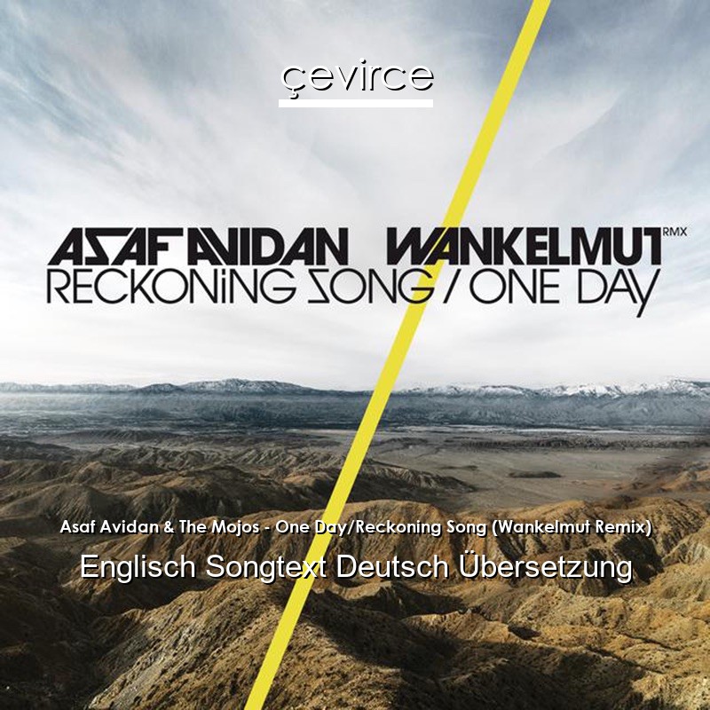Asaf Avidan & The Mojos – One Day/Reckoning Song (Wankelmut Remix) Englisch Songtext Deutsch Übersetzung