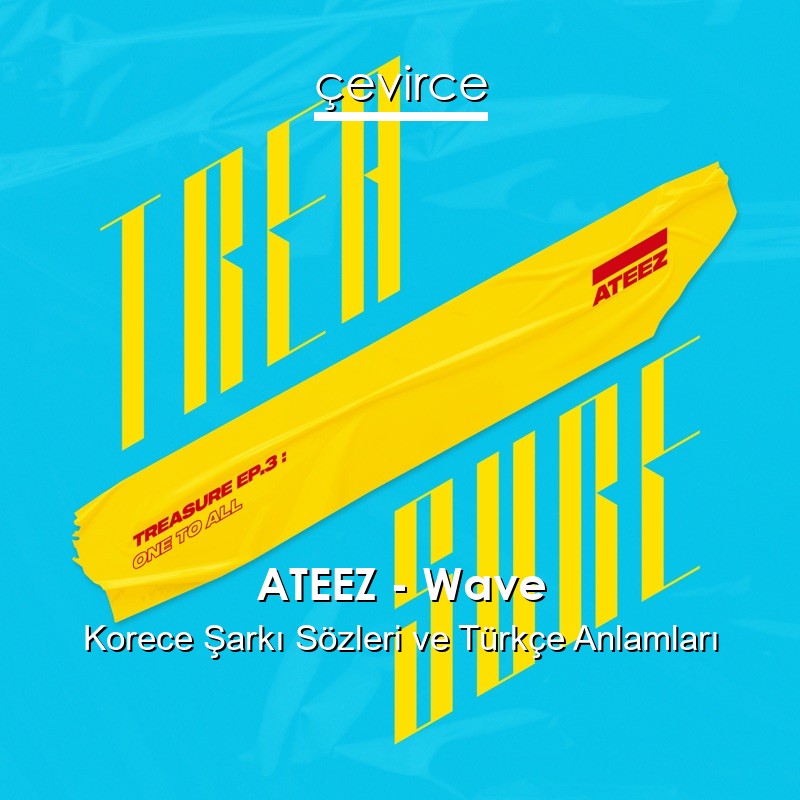 ATEEZ – Wave Korece Şarkı Sözleri Türkçe Anlamları