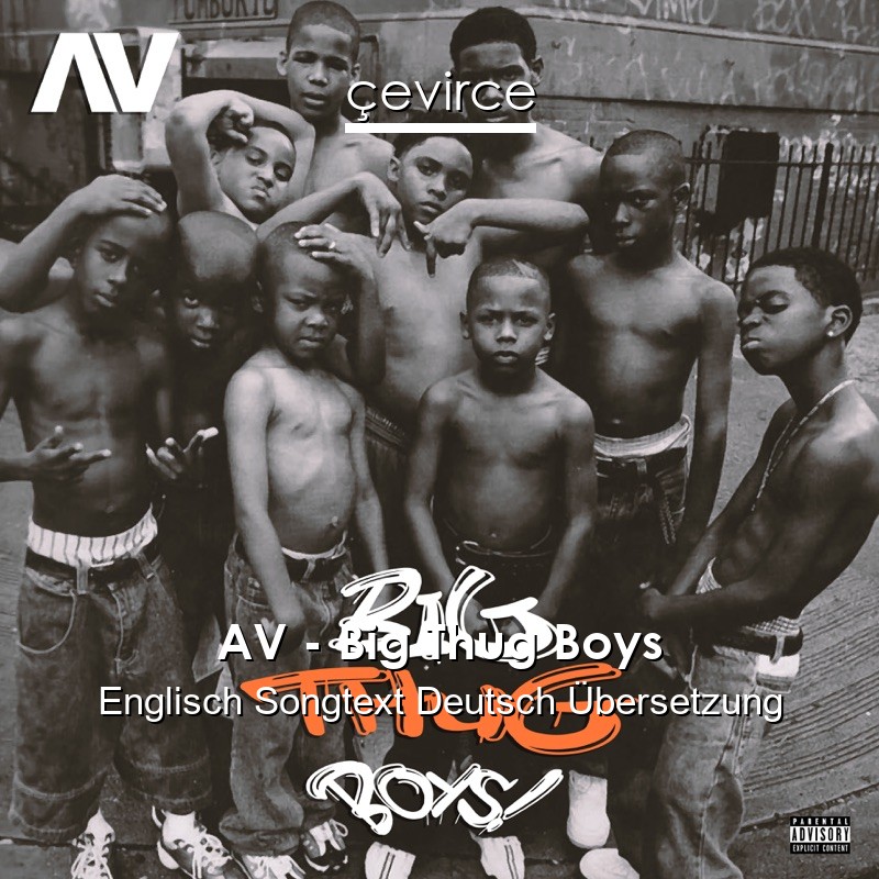 AV – Big Thug Boys Englisch Songtext Deutsch Übersetzung