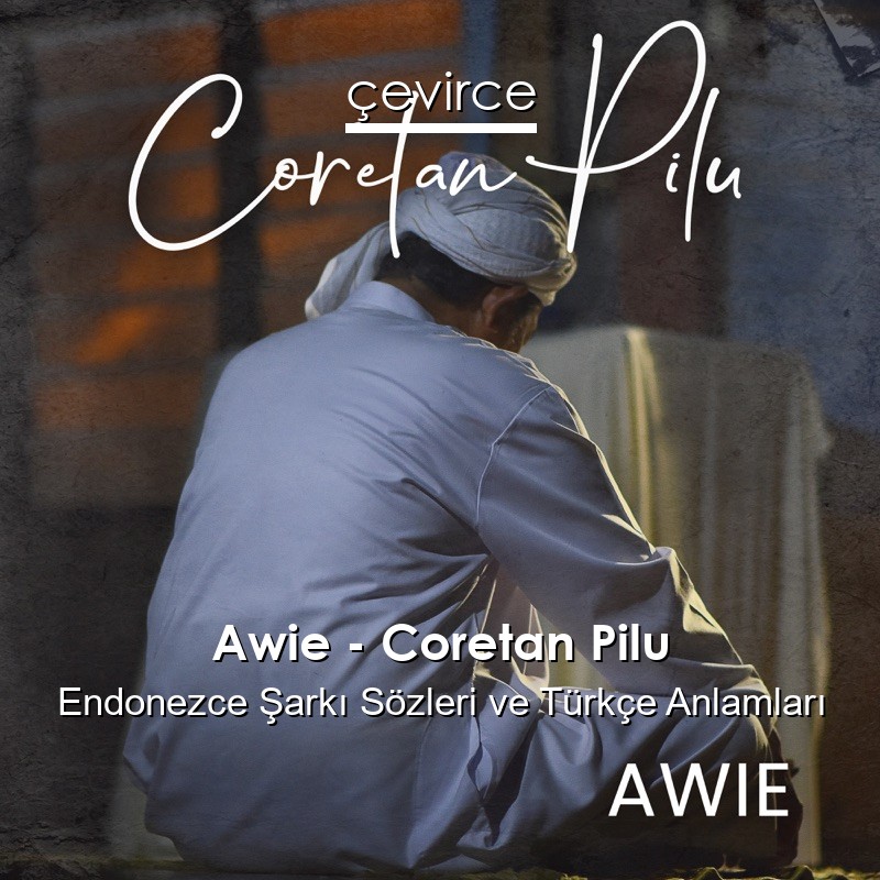 Awie – Coretan Pilu Endonezce Şarkı Sözleri Türkçe Anlamları