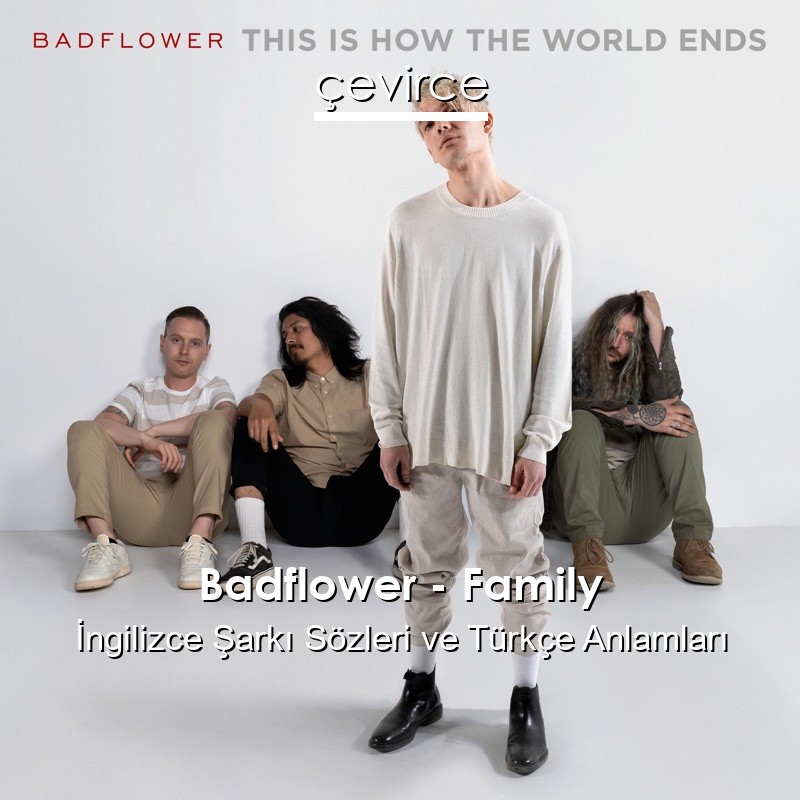 Badflower – Family İngilizce Şarkı Sözleri Türkçe Anlamları