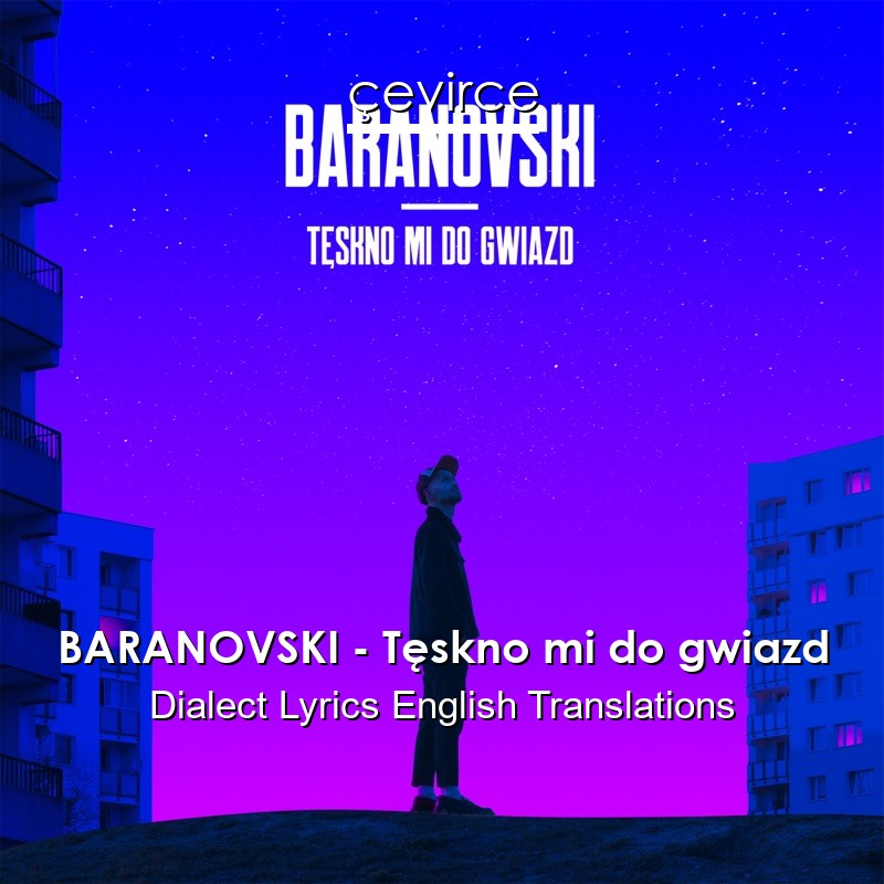BARANOVSKI – Tęskno mi do gwiazd Dialect Lyrics English Translations