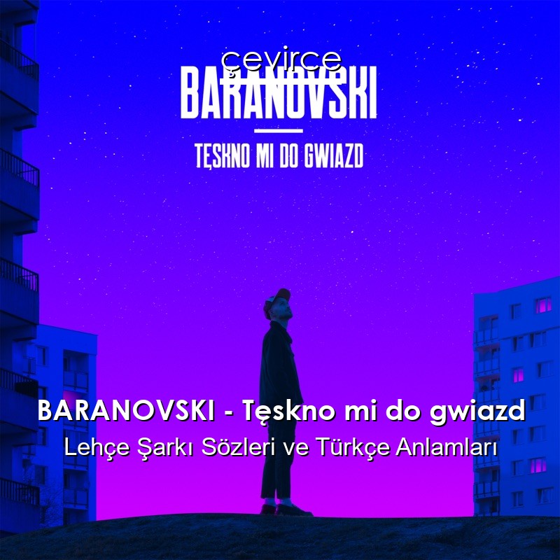 BARANOVSKI – Tęskno mi do gwiazd Lehçe Şarkı Sözleri Türkçe Anlamları