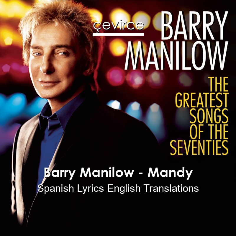 Barry Manilow – Mandy Spanish Lyrics English Translations
