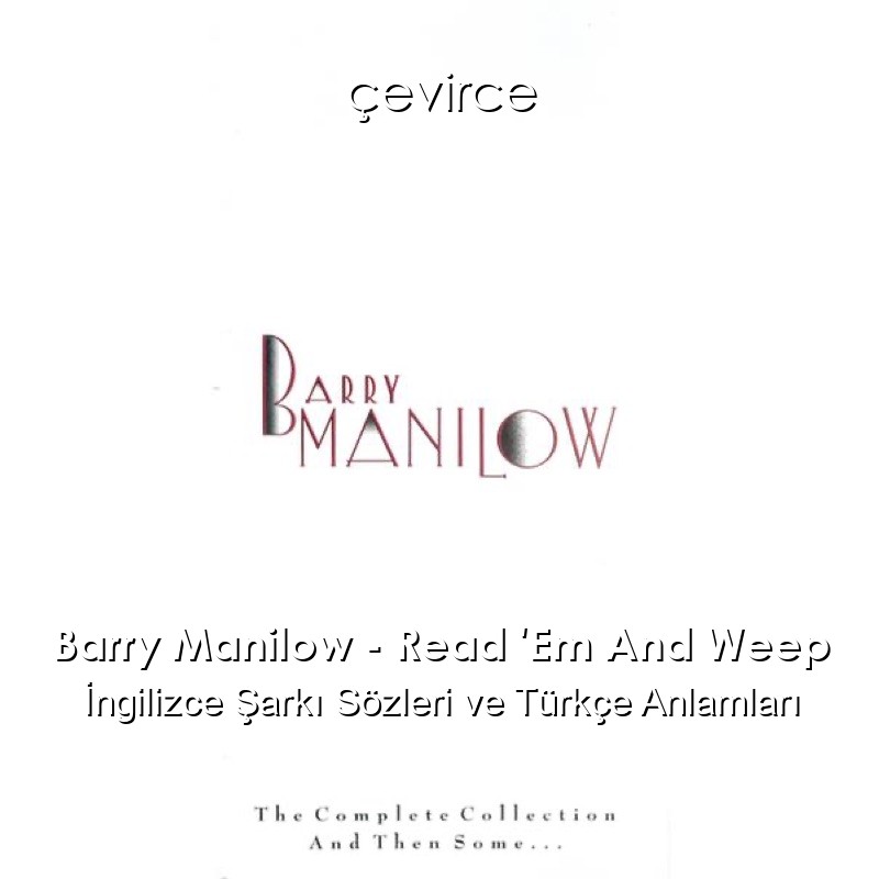 Barry Manilow – Read ‘Em And Weep İngilizce Şarkı Sözleri Türkçe Anlamları