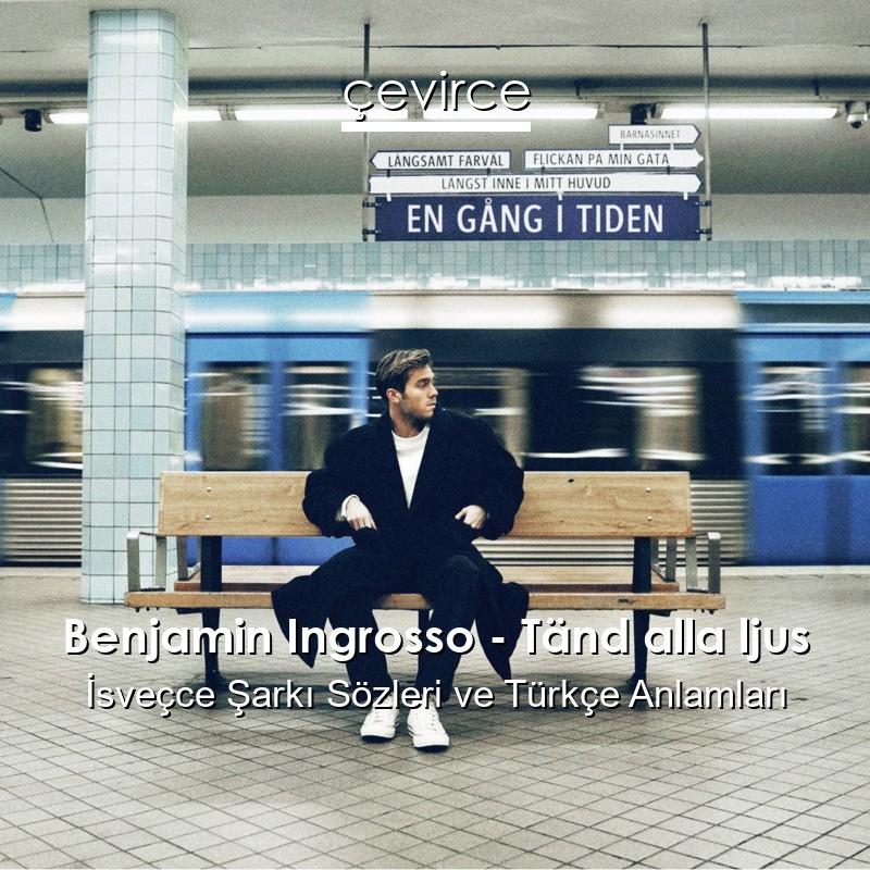 Benjamin Ingrosso – Tänd alla ljus İsveçce Şarkı Sözleri Türkçe Anlamları