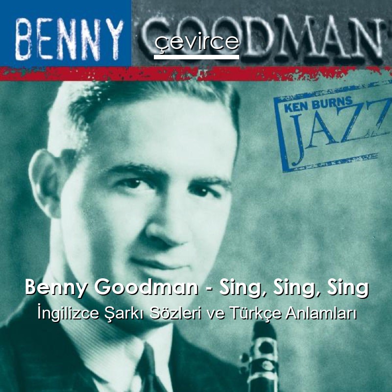 Benny Goodman – Sing, Sing, Sing İngilizce Şarkı Sözleri Türkçe Anlamları