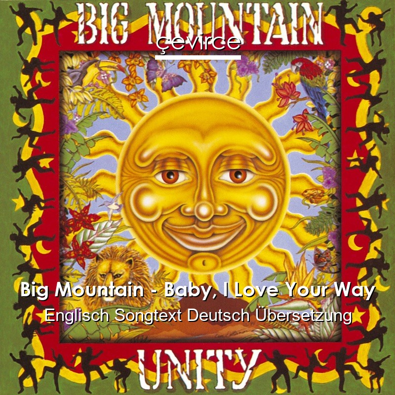 Big Mountain – Baby, I Love Your Way Englisch Songtext Deutsch Übersetzung