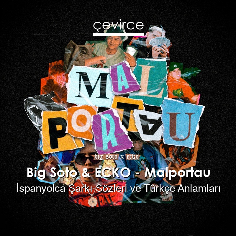 Big Soto & ECKO – Malportau İspanyolca Şarkı Sözleri Türkçe Anlamları