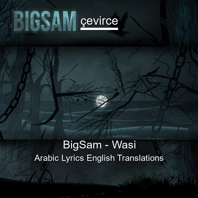 BigSam – Wasi Arabic Lyrics English Translations