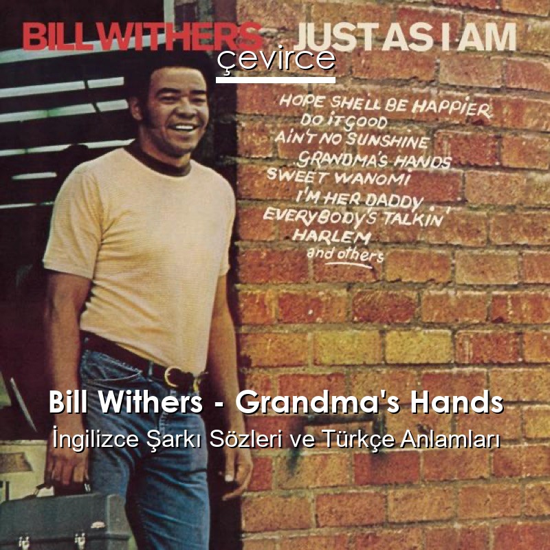 Bill Withers – Grandma’s Hands İngilizce Şarkı Sözleri Türkçe Anlamları
