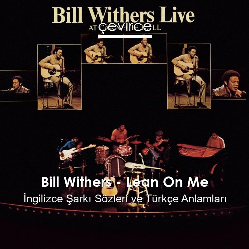 Bill Withers – Lean On Me İngilizce Şarkı Sözleri Türkçe Anlamları