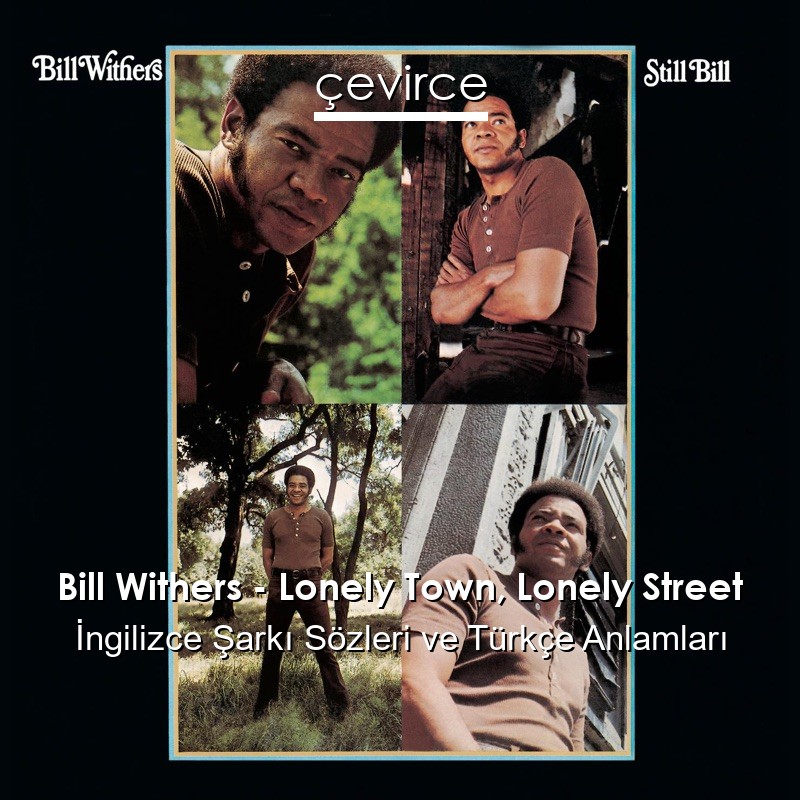Bill Withers – Lonely Town, Lonely Street İngilizce Şarkı Sözleri Türkçe Anlamları
