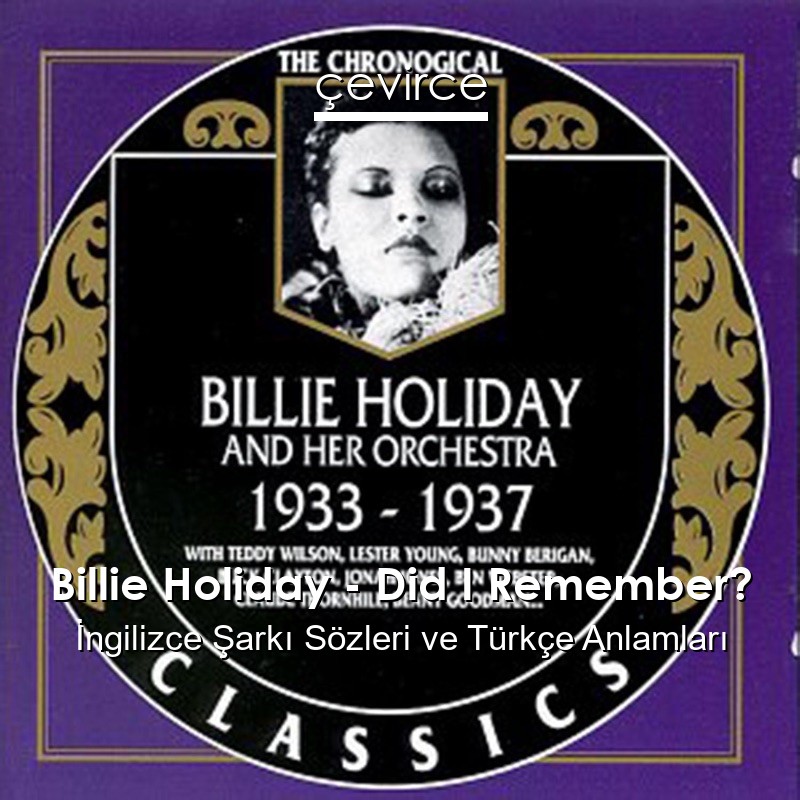 Billie Holiday – Did I Remember? İngilizce Şarkı Sözleri Türkçe Anlamları