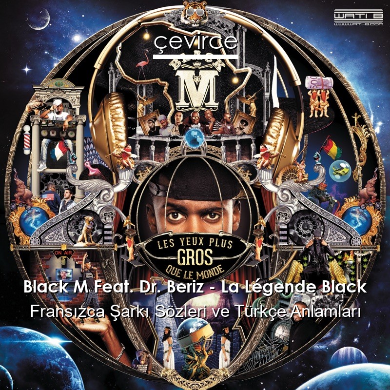 Black M Feat. Dr. Beriz – La Légende Black Fransızca Şarkı Sözleri Türkçe Anlamları