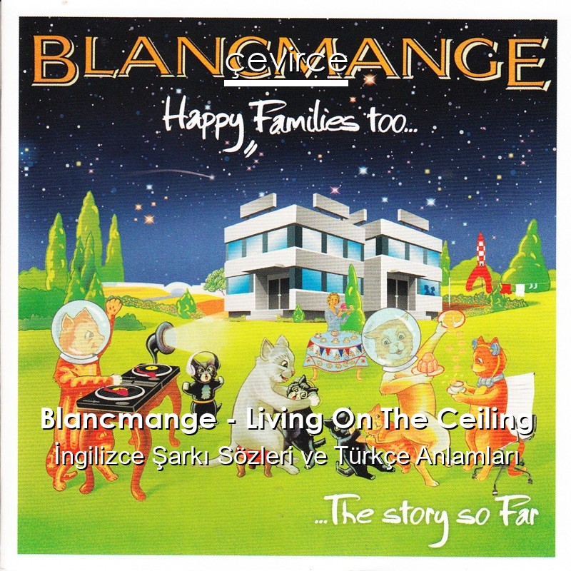 Blancmange – Living On The Ceiling İngilizce Şarkı Sözleri Türkçe Anlamları