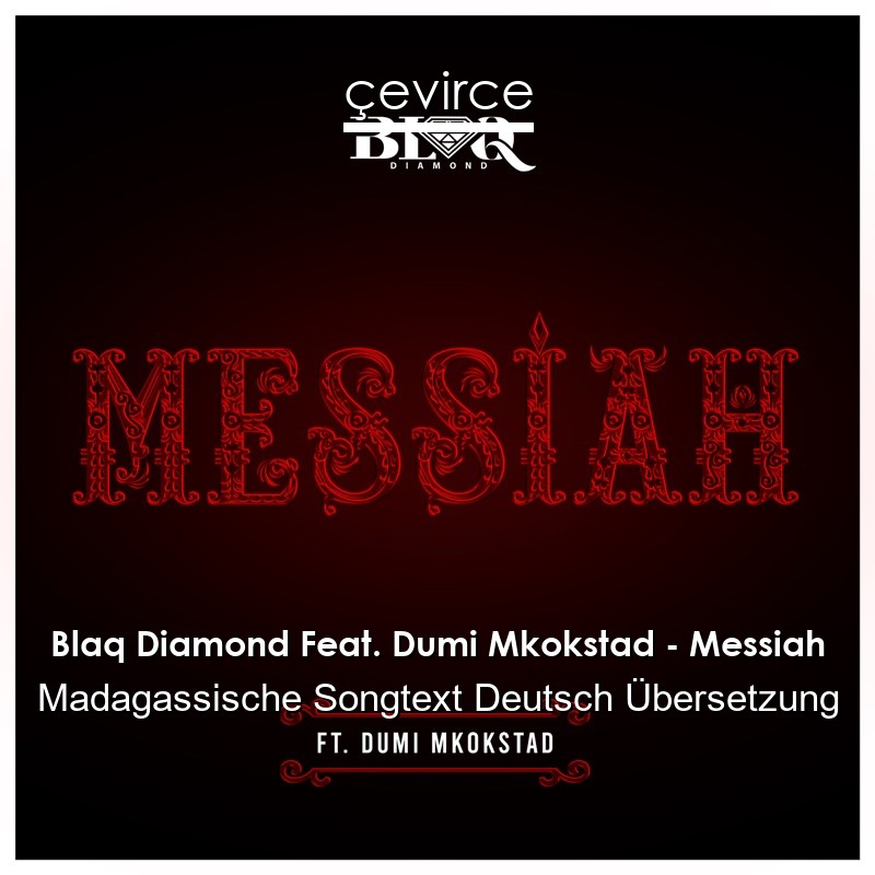 Blaq Diamond Feat. Dumi Mkokstad – Messiah Madagassische Songtext Deutsch Übersetzung