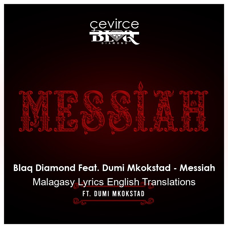 Blaq Diamond Feat. Dumi Mkokstad – Messiah Malagasy Lyrics English Translations