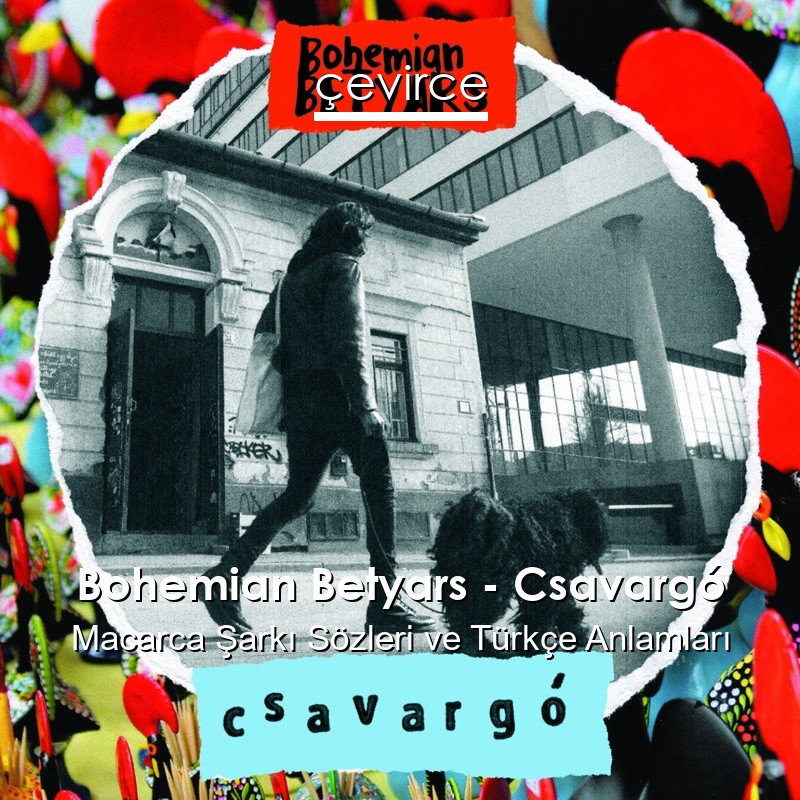 Bohemian Betyars – Csavargó Macarca Şarkı Sözleri Türkçe Anlamları
