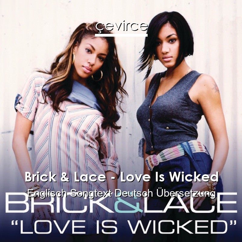 Brick & Lace – Love Is Wicked Englisch Songtext Deutsch Übersetzung