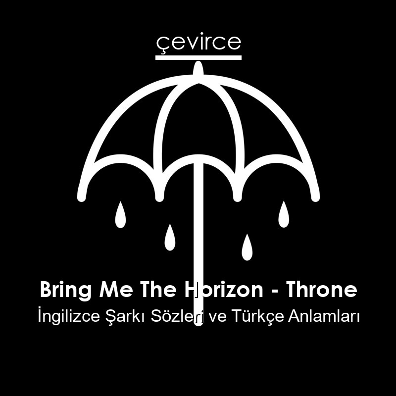 Bring Me The Horizon – Throne İngilizce Şarkı Sözleri Türkçe Anlamları
