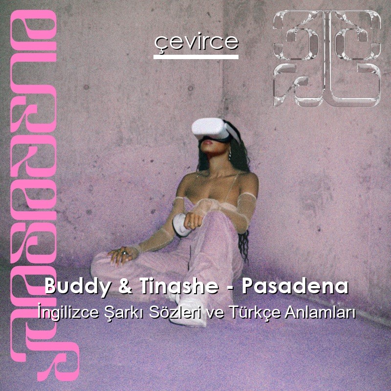 Buddy & Tinashe – Pasadena İngilizce Şarkı Sözleri Türkçe Anlamları