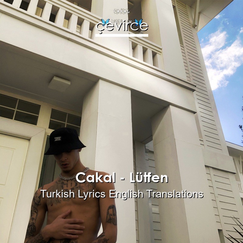 Cakal – Lütfen Turkish Lyrics English Translations