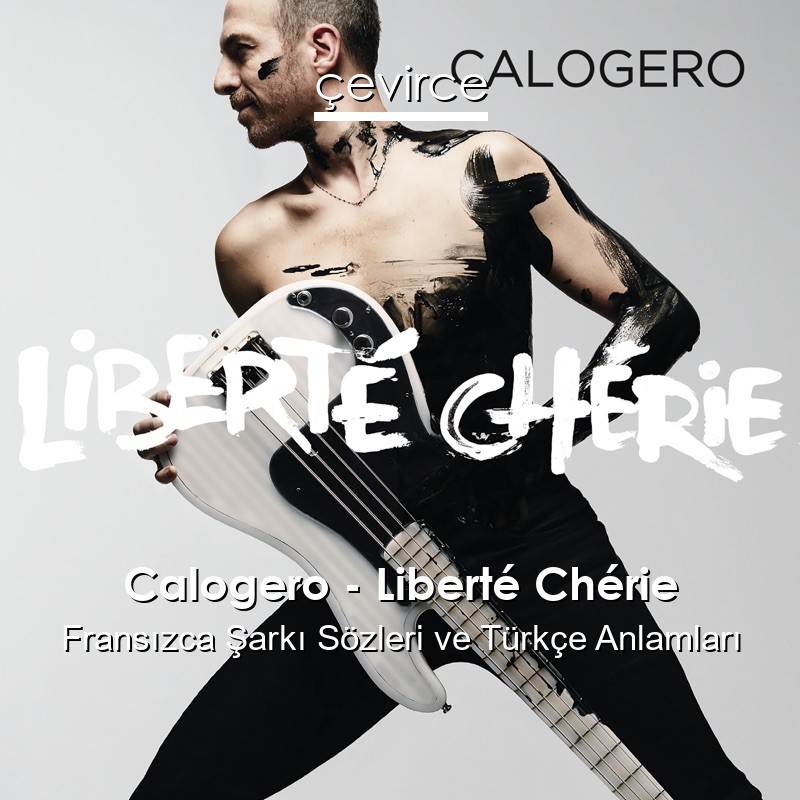Calogero – Liberté Chérie Fransızca Şarkı Sözleri Türkçe Anlamları